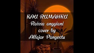 Kau rumahku Cover by Alfajar Pangestu (Raissa anggiani