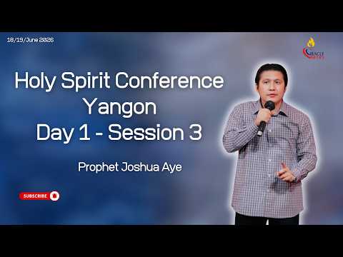 Holy Spirit Conference - Yangon Day 1 - Session 3 | Prophet Joshua Aye