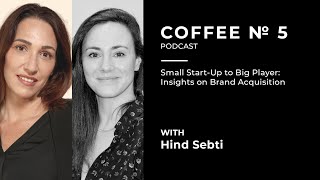 From Start-Up to Industry Leader: Hind Sebti on Brand Acquisition & Growth | Coffee N5