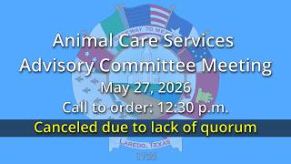 Animal Care Services Advisory Committee Meeting, 05/27/2026 (No quorum)