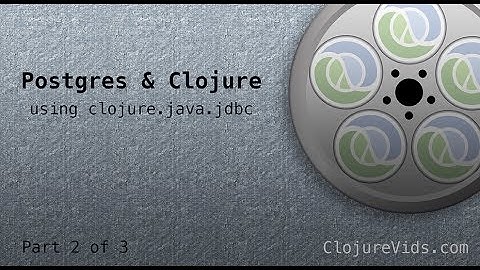 Postgres & Clojure Using clojure.java.jdbc - Part 2 of 3