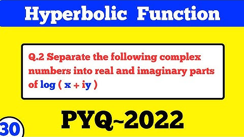 #30| Separate the following complex  numbers into real and imaginary parts log (x+iy) || 