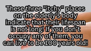 These 3 "itchy" places on the elderly's body indicate that their lifespan is not long!