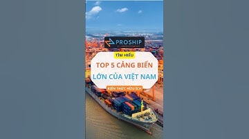 Top 5 cảng biển lớn nhất Việt Nam năm 2025 | Proship.vn