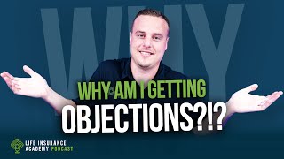 How to Sell Life Insurance: ​​Objections Decoded; The 5 Root Causes Killing Your Sales LIAP Ep291