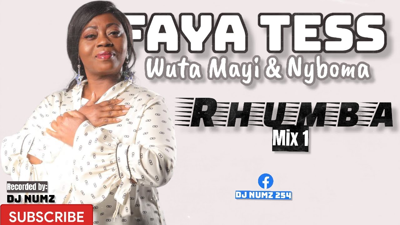 DJ NUMZ  FAYA TESS WUTA MAYI NYBOMA RHUMBA MIXTAPE 1