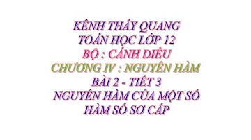 Toán học lớp 12 - Cánh diều - Chương 4 - Bài 2 - Nguyên hàm của một số hàm số sơ cấp - Tiết 3
