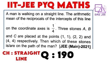 A man is walking on a straight line. The arithmetic mean of the reciprocals of the intercepts of th