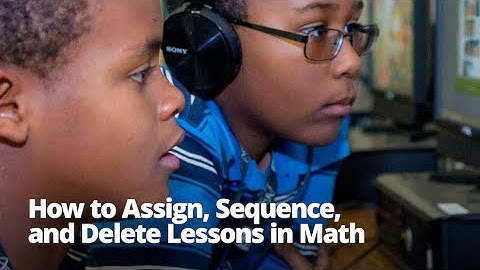 How to Assign, Sequence, and Delete Lessons in Math (Classic Version)