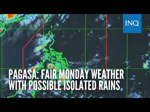 Pagasa: Fair Monday weather with possible isolated rains