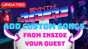 Add Custom Songs to Synth Riders From Inside Your Quest