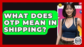 What Does OTP Mean In Shipping? - Trend Unwrapper