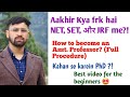 What is the difference between NET, SET, & JRF ?! Full procedure to become Asst. Professor ! PhD ?