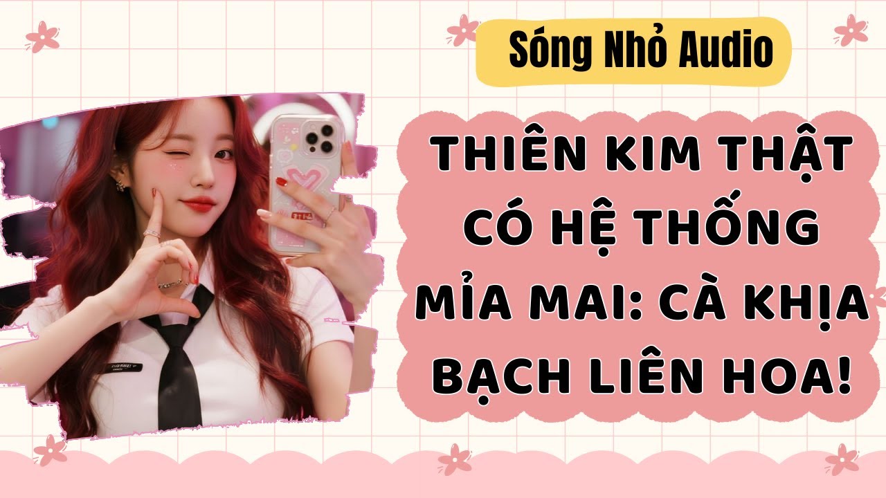 Full | THIÊN KIM THẬT CÓ HỆ THỐNG MỈA MAI CÀ KHỊA BẠCH LIÊN HOA | Sóng Nhỏ Audio 