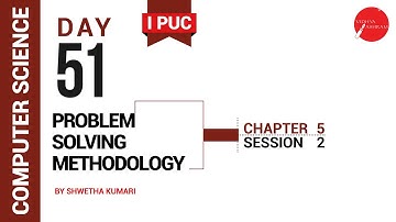 DAY 51 | COMPUTER SCIENCE | I PUC | PROBLEM SOLVING METHODOLOGY | L2