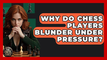 Why Do Chess Players Blunder Under Pressure? - The Chess Codex
