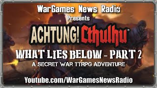 Achtung! Cthulhu TTRPG - What Lies Below - Part 2