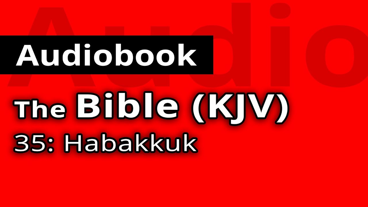 The HOLY BIBLE KJV: 35 - Book of Habakkuk - The Old Testament FULL ...