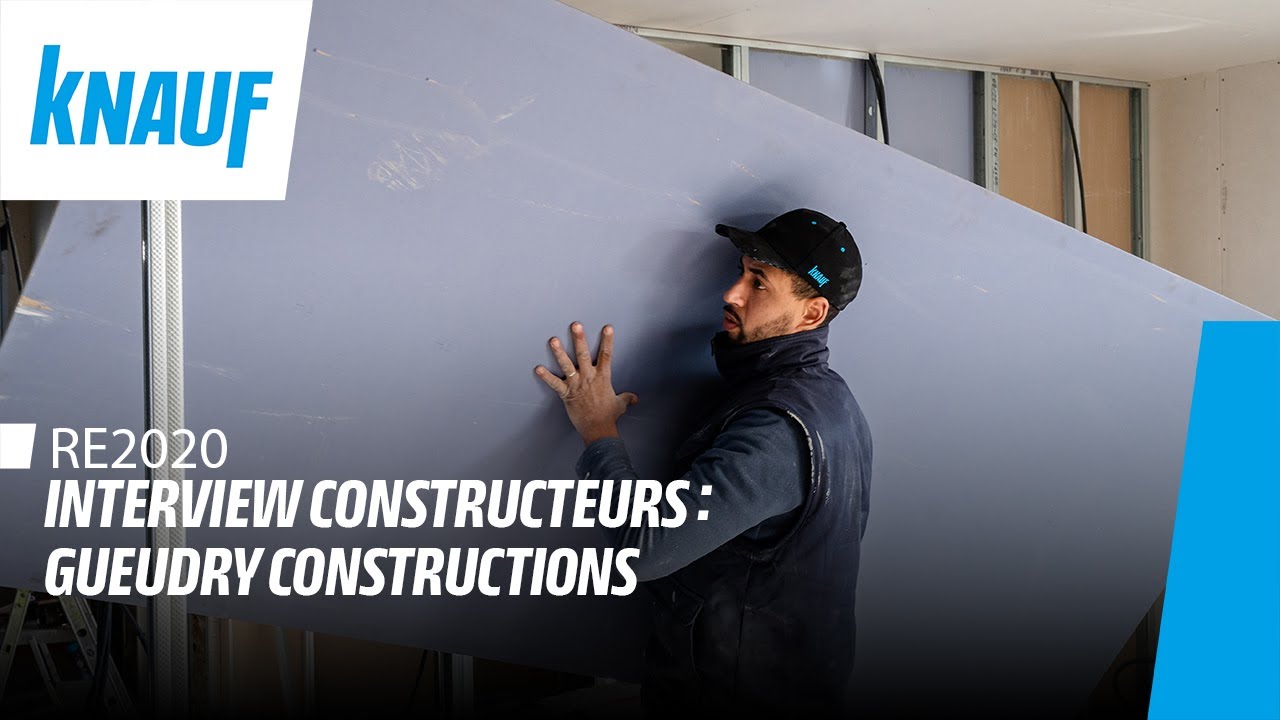 ÉTUDES DE CAS RE2020 ► INTERVIEW CONSTRUCTEUR – GUEUDRY CONSTRUCTIONS / ZOOM : PLAQUES DE PLÂTRE