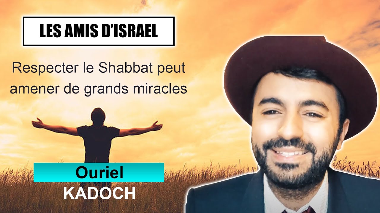 LES AMIS D'ISRAEL 11 - Respecter le Shabbat amène des miracles  - OURIEL KADOCH (Juif et non Juif)