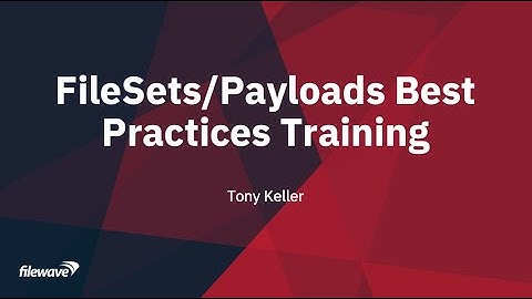 FileWave Alliance eMeeting - FileSet/Payloads Best Practices