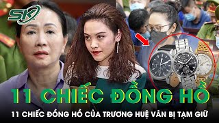 Vì Sao 11 Chiếc Đồng Hồ Của Trương Huệ Vân Bị Tạm Giữ Để Giải Quyết Trong Vụ Vạn Thịnh Phát? | SKĐS