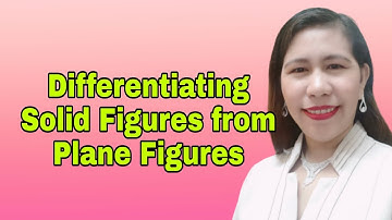 Math 6 Q3 Differentiating Solid Figures from Plane Figures