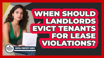 When Should Landlords Evict Tenants For Lease Violations? - Rental Property Gurus