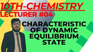 Class 10-Chemistry Chapter 9-Lecture 04 Macroscopic Characteristics of Dynamic Equilibrium State