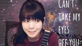 Can‘t take my eyes off you－ukulele cover chords