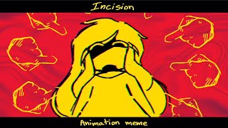 INCISION [ANIMATION MEME]