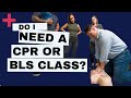 Do i need a cpr or bls course