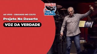 Projeto no Deserto  - Voz da Verdade &quot;ao vivo no Culto&quot;