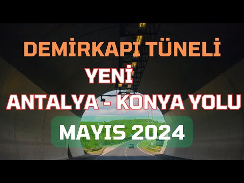 Yeni Açılan Konya Antalya Yolu Demirkapı Tünelinin Son Durumu Nedir? Mayıs 2024