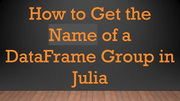 How to Get the Name of a DataFrame Group in Julia