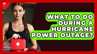 What To Do During A Hurricane Power Outage? - Your Emergency Planner