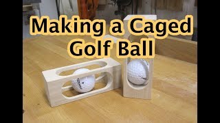 Making a Caged Golf Ball