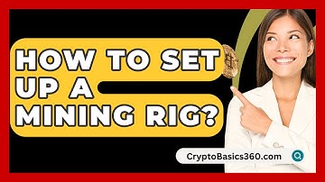 How to Set Up a Mining Rig? - CryptoBasics360.com