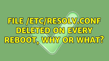 File /etc/resolv.conf deleted on every reboot, why or what? (8 Solutions!!)