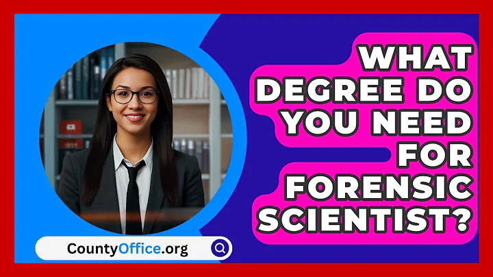 What Degree Do You Need For Forensic Scientist? - CountyOffice.org