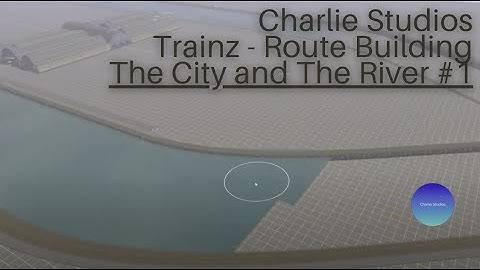 Trainz Route Building - The City and The River #1