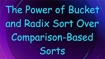 The Power of Bucket and Radix Sort Over Comparison-Based Sorts