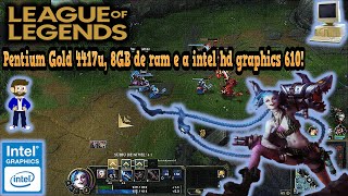 League of Legends no Pentium Gold 4417u, 8GB de ram e a intel hd graphics 610! (Não comentado)