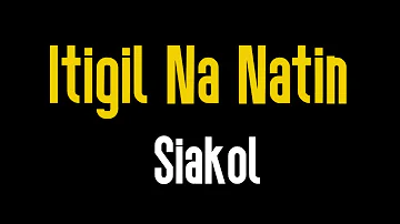 Itigil Na Natin (KARAOKE) | Siakol