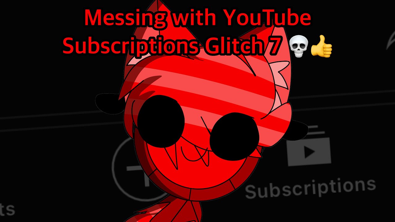 Messing with YouTube Subscriptions Glitch 7