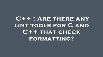 C++ : Are there any lint tools for C and C++ that check formatting?