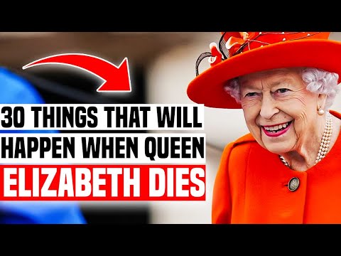 30 Things That Will Happen When Queen Elizabeth Ii Dies