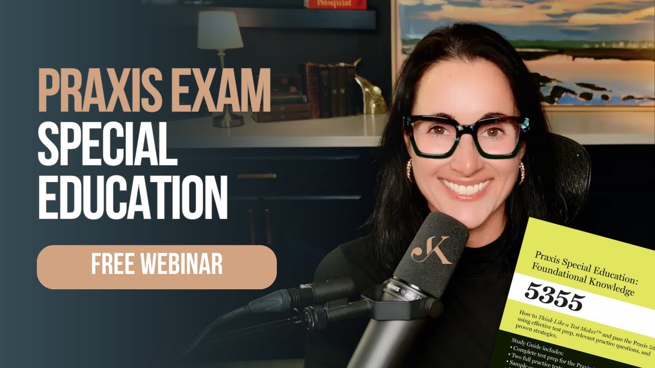 FREE Praxis Special Education 5354, 5543 and 5355 Webinar | Kathleen ...
