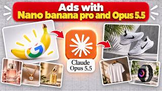 Create AI Ads with Claude Opus 5.5 & Nano Banana Pro