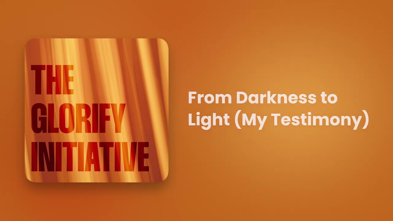 From Darkness to Light (My Testimony)